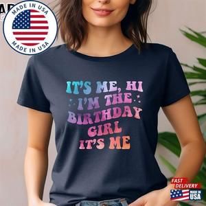Its Me Hi Im The Birthday Girl T-Shirt Shirt